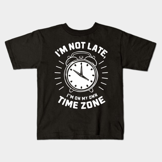 I am not late I am on my own time zone, funny saying Kids T-Shirt by SimpleInk